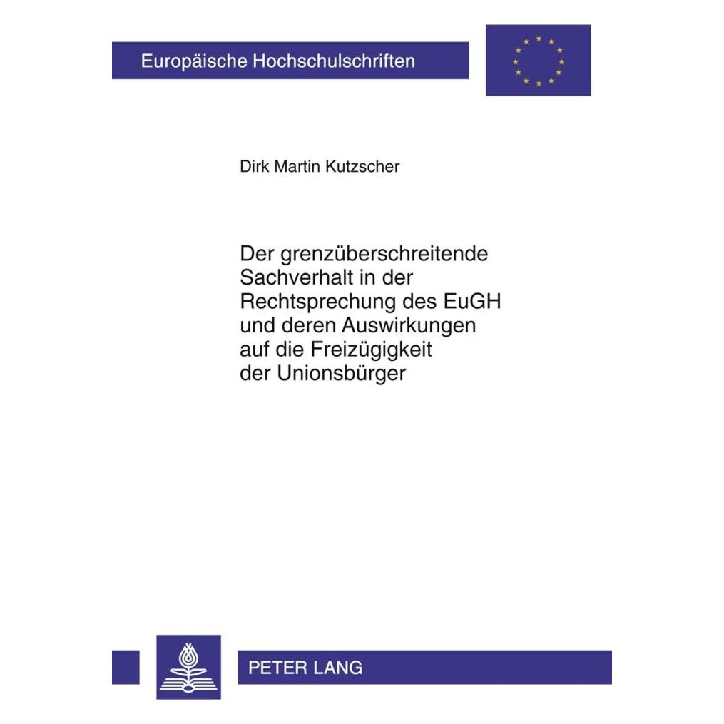 Peter Lang Der grenzüberschreitende Sachverhalt in der Rechtsprechung des EuGH und deren Auswirkungen auf die F (Deutsch, Softcover, Dirk Martin Kutzscher) (56023526)