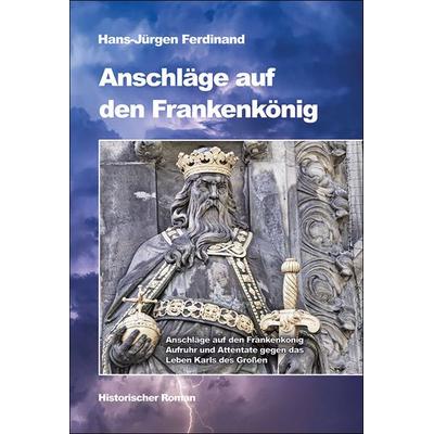 Anschläge auf den Frankenkönig, Gebundene Ausgabe von Hans-Jürgen Ferdinand, Helios, 978-3-86933-268-0
