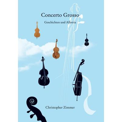 Concerto Grosso, Gebundene Ausgabe von Christopher Zimmer, BoD – Books on Demand, 978-3-7557-9742-5