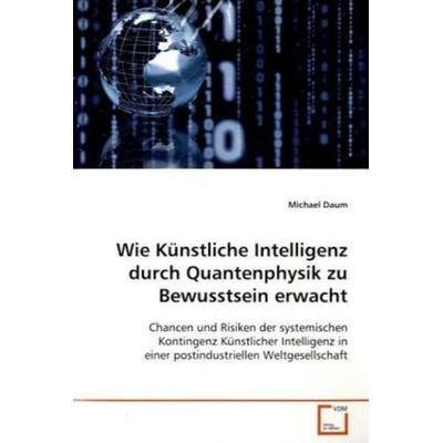 Daum, M: Wie Künstliche Intelligenz durchQuantenphysik zu Be, Taschenbuch von Michael Daum, VDM, 978-3-639-10516-2