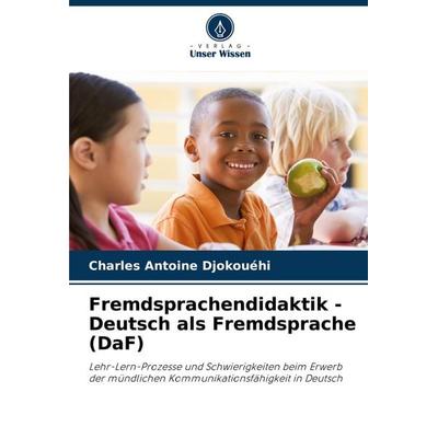 Fremdsprachendidaktik - Deutsch als Fremdsprache (DaF), Taschenbuch von Charles Antoine Djokouéhi, Verlag Unser Wissen, 978-620-5-98563-2