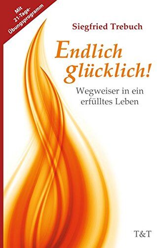 Siegfried Trebuch - Endlich glücklich!: Wegweiser in ein erfülltes Leben - Preis vom 11.10.2026 15:43:13 h