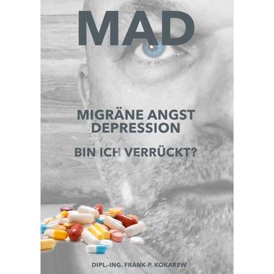 MAD Migräne Angst Depression, Taschenbuch von Frank-P. Kokarew, Epubli, 978-3-565-04173-2