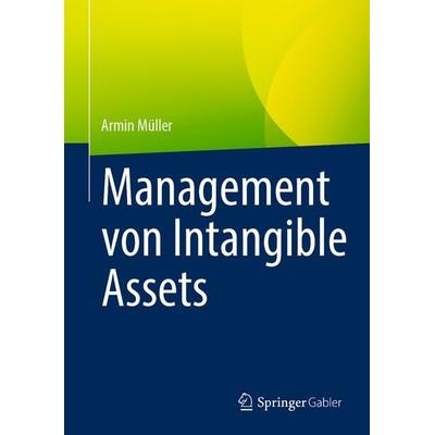 Management von Intangible Assets, Gebundene Ausgabe von Armin Müller, Springer Fachmedien Wiesbaden GmbH, 978-3-658-34691-1