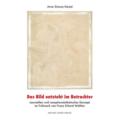 Das Bild entsteht im Betrachter, Taschenbuch von Anne Simone Kiesiel, Michael Imhof Verlag, 978-3-7319-1401-3