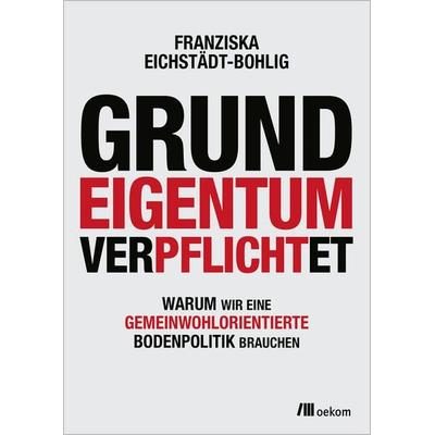 Grundeigentum verpflichtet, Taschenbuch von Franziska Eichstädt-Bohlig, Oekom verlag, 978-3-9872619-1-6