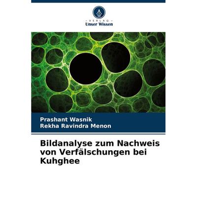 Bildanalyse zum Nachweis von Verfälschungen bei Kuhghee, Taschenbuch von Prashant Wasnik,Rekha Ravindra Menon, Verlag Unser Wissen, 978-620-7-52903-2