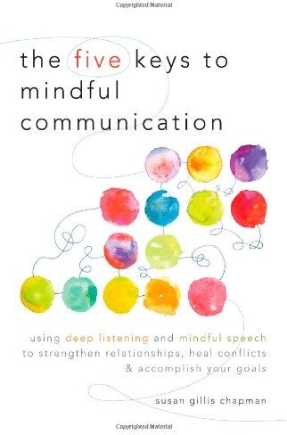 Chapman, Susan Gillis - The Five Keys to Mindful Communication: Using Deep Listening and Mindful Speech to Strengthen Relationships, Heal Conflicts, and Accomplish Your Goals - Preis vom 09.10.2026 07:28:09 h