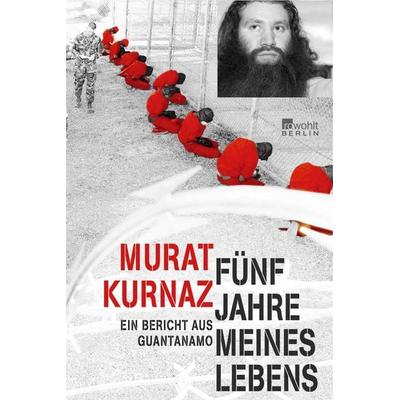 Fünf Jahre meines Lebens, Taschenbuch von Murat Kurnaz, Rowohlt Berlin, 978-3-87134-589-0