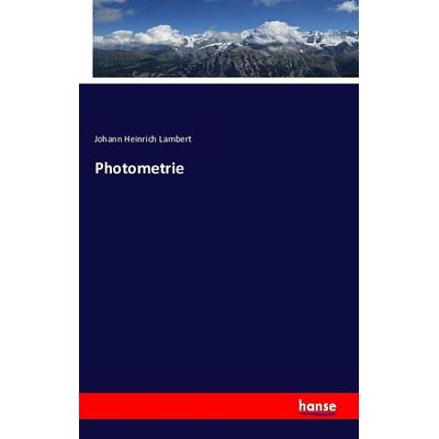 Photometrie, Taschenbuch von Johann Heinrich Lambert, Hansebooks, 978-3-7411-0485-5