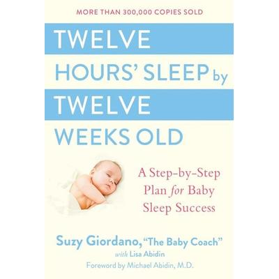 Twelve Hours' Sleep by Twelve Weeks Old, Gebundene Ausgabe von Suzy Giordano, Tarcher, J.P. Publishers, 978-0-525-94959-6