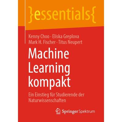 Machine Learning kompakt, Taschenbuch von Kenny Choo,Eliska Greplova,Mark H. Fischer,Titus Neupert, Springer Fachmedien Wiesbaden GmbH,
