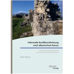 Informelle Konfliktschlichtung nach albanischem Kanun. Eine rechtsvergleichende Analyse zum alten Ka, Fachbücher von Islam Qerimi