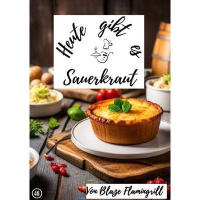 Heute gibt es / Heute gibt es - Sauerkraut, Taschenbuch von Blaze Flamingrill, Epubli, 978-3-7584-0475-7