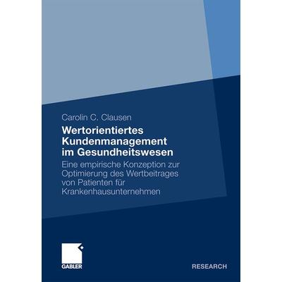 Wertorientiertes Kundenmanagement im Gesundheitswesen, Taschenbuch von Carolin C. Clausen, Betriebswirtschaftlicher Verlag Gabler, 978-3-8349-2433-9