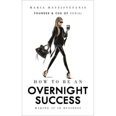 How to Be an Overnight Success, Gebundene Ausgabe von Maria Hatzistefanis, Vermilion