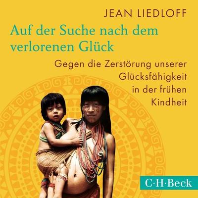 Auf der Suche nach dem verlorenen Glück - Jean Liedloff, Audio, 9783406752476