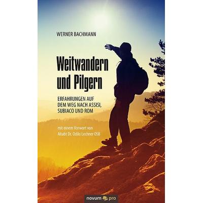 Weitwandern und Pilgern, Taschenbuch von Werner Bachmann, Novum Verlag, 978-3-99048-200-1