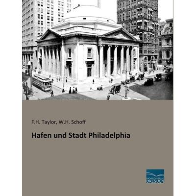 Hafen und Stadt Philadelphia, Taschenbuch von F. H. Taylor,W. H. Schoff, Fachbuchverlag Dresden, 978-3-95692-937-3