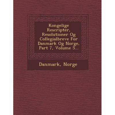 Kongelige Rescripter, Resolutioner Og Collegialbreve for Danmark Og Norge, Part 7, Volume 5..., von Norge, Saraswati Press, 978-1-249-92925-3