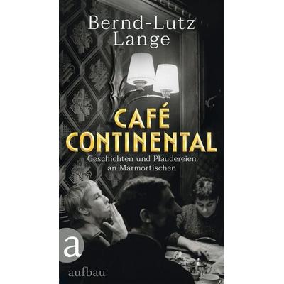 Café Continental, Gebundene Ausgabe von Bernd-Lutz Lange, Aufbau, 978-3-351-04215-8