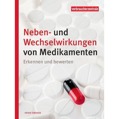 Neben- und Wechselwirkungen von Medikamenten, Gebundene Ausgabe von Heike Grosse, Verbraucherzentrale NRW e.V.
