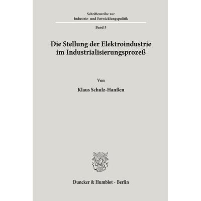 Die Stellung der Elektroindustrie im Industrialisierungsprozeß., Taschenbuch von Klaus Schulz-Hanssen, Duncker & Humblot, 978-3-428-02173-4