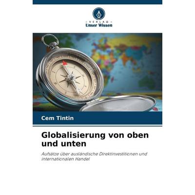 Globalisierung von oben und unten, Taschenbuch von Cem Tintin, Verlag Unser Wissen, 978-620-2-42872-9