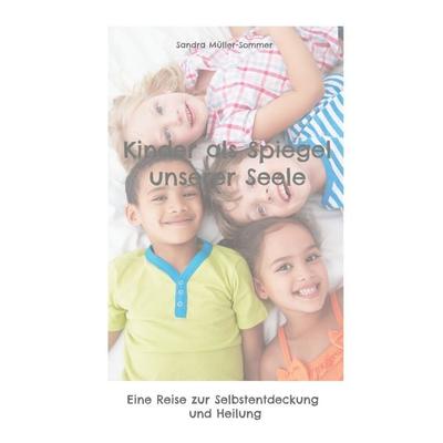 Kinder als Spiegel unserer Seele, Taschenbuch von Sandra Müller-Sommer, BoD – Books on Demand, 978-3-7583-1838-2