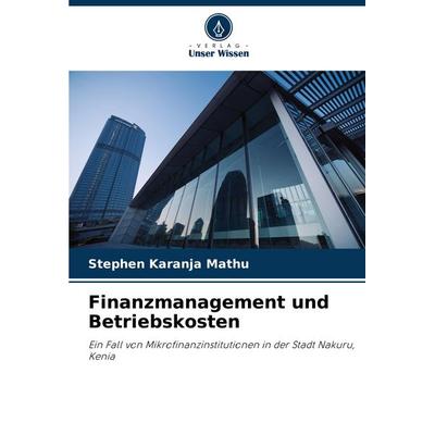 Finanzmanagement und Betriebskosten, Taschenbuch von Stephen Karanja Mathu, Verlag Unser Wissen, 978-620-7-52606-2