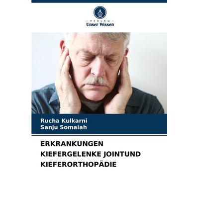 Erkrankungen Kiefergelenke Jointund Kieferorthopädie, Taschenbuch von Rucha Kulkarni,Sanju Somaiah, Verlag Unser Wissen, 978-620-7-78289-5