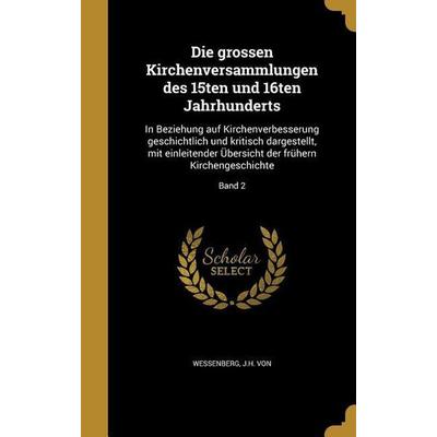 Die grossen Kirchenversammlungen des 15ten und 16ten Jahrhunderts, Gebundene Ausgabe von , Creative Media Partners, LLC, 978-1-361-85776-2