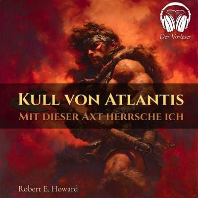 Kull von Atlantis - Durch diese Axt herrsche ich - Robert E. Howard, Audio, 4069977169406