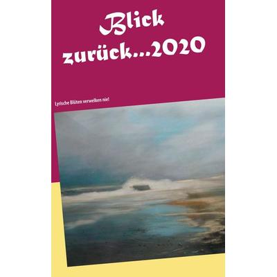 Blick zurück 2020..., Taschenbuch von , BoD – Books on Demand, 978-3-7534-0908-5