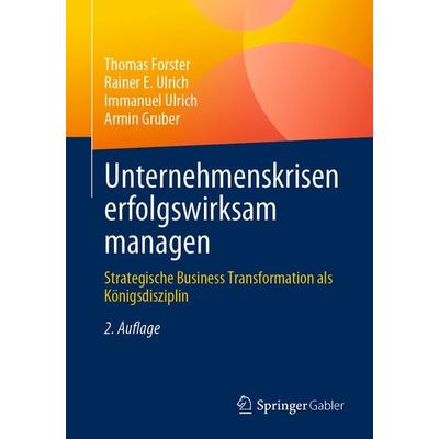 Unternehmenskrisen erfolgswirksam managen, Taschenbuch von Thomas Forster,Rainer E. Ulrich,Immanuel Ulrich,Armin Gruber, Springer Berlin,
