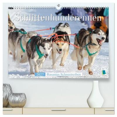 Schlittenhunderennen: Rasantes Schneetreiben (hochwertiger Premium Wandkalender 2027 DIN A2 quer), Kunstdruck in Hochglanz