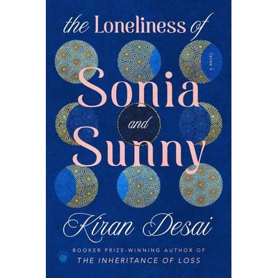 The Loneliness of Sonia and Sunny, Gebundene Ausgabe von Kiran Desai, Random House Inc, 978-0-307-70015-5
