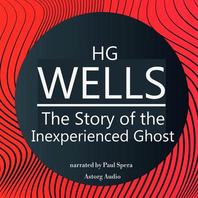 HG Wells : The Story of the Inexperienced Ghost - HG Wells, Audio, 9782821113350