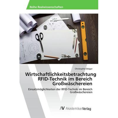 Wirtschaftlichkeitsbetrachtung RFID-Technik im Bereich Großwäschereien, Taschenbuch von Christopher Dräger, AV Akademikerverlag, 978-3-639-87769-4