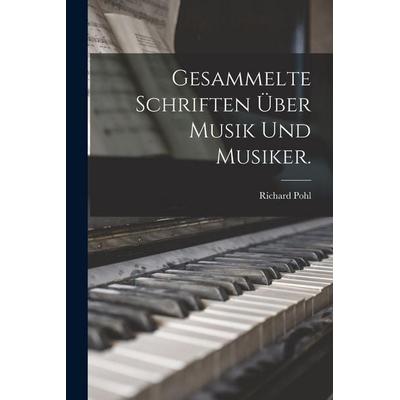 Gesammelte Schriften über Musik und Musiker. -