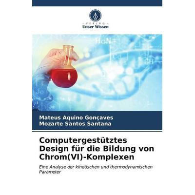 Computergestütztes Design für die Bildung von Chrom(VI)-Komplexen, Taschenbuch von Mateus Aquino Gonçaves,Mozarte Santos Santana, Verlag Unser Wissen,