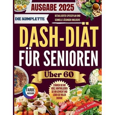 Die Komplette DASH-Diät für Senioren über 60 2025, Taschenbuch von Clyde J. Simon, Independently Published