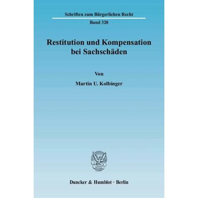 Restitution und Kompensation bei Sachschäden., Taschenbuch von Martin U. Kolbinger, Duncker & Humblot, 978-3-428-11665-2
