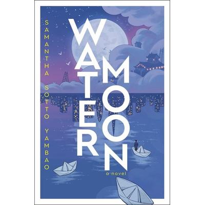 Water Moon, Gebundene Ausgabe von Samantha Sotto Yambao, Random House LLC US, 978-0-593-72499-6