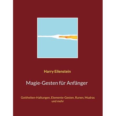 Magie-Gesten für Anfänger, Taschenbuch von Harry Eilenstein, BoD – Books on Demand, 978-3-7543-7932-5