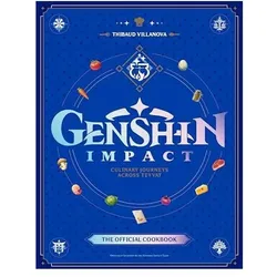 Genshin Impact Official Cookbook: Culinary Journeys Across Teyvat, Ratgeber von Thibaud Villanova