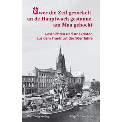 Üwer die Zeil gezockelt, an de Hauptwach gestanne, am Maa gehockt - Geschichten und Anekdoten aus dem Frankfurt der 50er Jahre, Gebundene Ausgabe von
