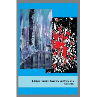 Edition: Vampire, Werwölfe und Mutanten, Taschenbuch von Simone H., Epubli, 978-3-7565-2847-9
