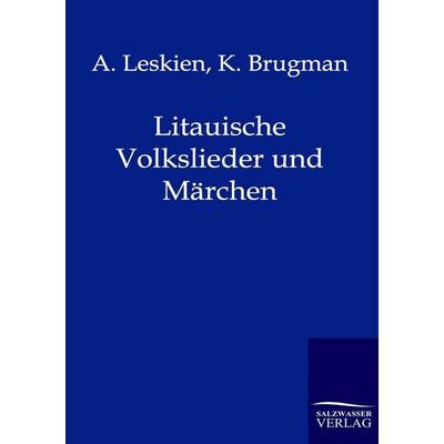 Litauische Volkslieder und Märchen, Taschenbuch von A. Leskien,K. Brugman, Salzwasser, 978-3-86444-102-8