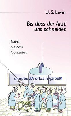 U.S. Levin - Bis dass der Arzt uns schneidet: Satiren aus dem Krankenbett - Preis vom 10.10.2026 11:48:34 h